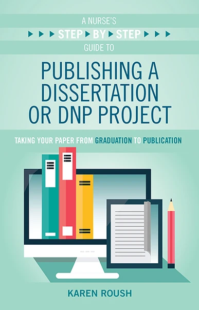 A Nurse's Step-By-Step Guide to Publishing a Dissertation or DNP Project